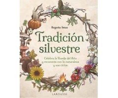 TRADICIÓN SILVESTRE. CELEBRA LA RUEDA DEL AÑO Y RECONECTA CON LA NATURALEZA Y SUS CICLOS