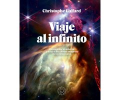 VIAJE AL INFINITO. COMPRENDER EL UNIVERSO GRACIAS A LAS ÚLTIMAS IMÁGENES DE LOS TELESCOPIOS