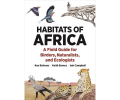 HABITATS OF AFRICA. A FIELD GUIDE FOR BIRDERS, NATURALISTS AND ECOLOGISTS