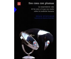 ESA COSA CON PLUMAS. LA SORPRENDENTE VIDA DE LAS AVES Y LO QUE NOS REVELA SOBRE LA CONDICION HUMANA