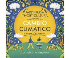 JARDINERÍA Y HORTICULTURA ADAPTADAS AL CAMBIO CLIMÁTICO. CONSEJOS PRÁCTICOS PARA TENER UN HUERTO Y UN JARDÍN RESILIENTES