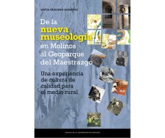 DE LA NUEVA MUSEOLOGÍA EN MOLINOS AL GEOPARQUE DEL MAESTRAZGO. UNA EXPERIENCIA DE CULTURA DE CALIDAD PARA EL MEDIO RURAL
