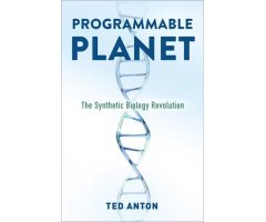 PROGRAMMABLE PLANET: THE SYNTHETIC BIOLOGY REVOLUTION