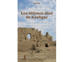LOS ÚLTIMOS DÍAS DE KASHGAR. VIAJE POR LA CHINA DE LA RUTA DE LA SEDA
