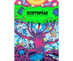 ECOTOPIAS. IMAGINAR EL FUTURO PARA CAMBIAR EL PRESENTE