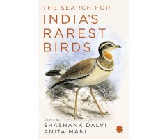 THE SEARCH FOR INDIA S RAREST BIRDS