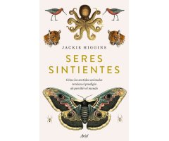 SERES SINTIENTES. COMO LOS SENTIDOS ANIMALES REVELAN EL PRODIGIO DE SENTIR EL MUNDO