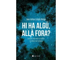 HI HA ALGÚ, ALLÀ FORA? CERCANT VIDA ENTRE LA BUIDOR I EL SILENCI DE L\'UNIVERS