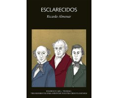 ESCLARECIDOS. HUMBOLDT, MILL, THOREAU, TRES REFERENTES PARA AFRONTAR NUESTRA CRISIS PLANETARIA