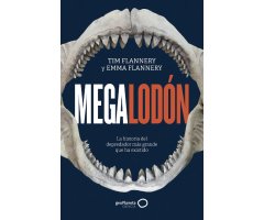 MEGALODÓN. LA HISTORIA DEL DEPREDADOR MÁS GRANDE QUE HA EXISTIDO