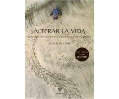 ALTERAR LA VIDA. CÓMO LOS HUMANOS ESTÁN CAMBIANDO LA VIDA EN LA TIERRA