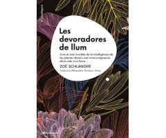 LES DEVORADORES DE LLUM. COM EL MÓN INVISIBLE DE LA INTEL·LIGÈNCIA DE LES PLANTES OFEREIX UNA NOVA COMPRENSIÓ DE LA VIDA A LA TERRA