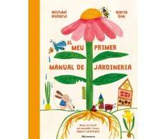 EL MEU PRIMER MANUAL DE JARDINERIA. AMB UN MUNT DE CONSELLS, TRUCS, TALLERS I ACTIVITATS!