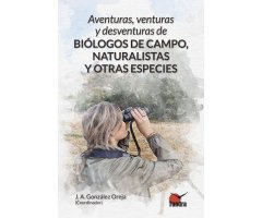 AVENTURAS, VENTURAS Y DESVENTURAS DE BIÓLOGOS DE CAMPO, NATURALISTAS Y OTRAS ESPECIES