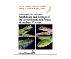 A PHOTOGRAPHIC FIELD GUIDE TO THE AMPHIBIANS AND REPTILES OF THE LOWLAND MONSOON FORESTS OF SOUTHERN VIETNAM