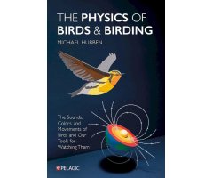 THE PHYSICS OF BIRDS AND BIRDING: THE SOUNDS, COLORS AND MOVEMENTS OF BIRDDS, AND OUR TOOLS FOR WATCHING THEM