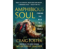 AMPHIBIOUS SOUL. FINDING THE WILD IN A TAME WORLD
