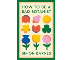HOW TO BE A BAD BOTANIST