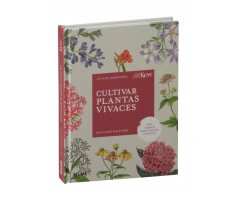 CULTIVAR PLANTAS VIVACES. ARTE Y CIENCIA PARA CULTIVAR CON ÉXITO