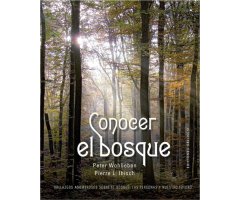 CONOCER EL BOSQUE. HALLAZGOS ASOMBROSOS SOBRE EL BOSQUE, LAS PERSONAS Y NUESTRO FUTURO