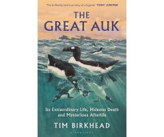 THE GREAT AUK. ITS EXTRAORDINARY LIFE, HIDEOUS DEATH AND MYSTERIOUS AFTERLIFE
