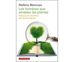 LOS HOMBRES QUE AMABAN LAS PLANTAS. HISTORIAS DE CIENTÍFICOS DEL MUNDO VEGETAL