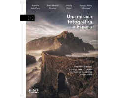UNA MIRADA FOTOGRÁFICA A ESPAÑA. DESTINOS, CONSEJOS Y TRUCOS PARA SACAR LAS MEJORES FOTOGRAFÍAS EN TUS VIAJES