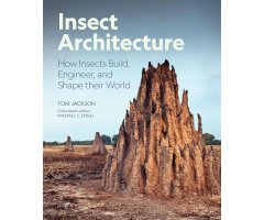 INSECT ARCHITECTURE HOW INSECTS DESIGN ENGINEER, AND BUILD