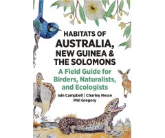 HABITATS OF AUSTRALIA, NEW GUINEA, AND THE SOLOMONS: A FIELD GUIDE FOR BRIDERS, NATURALISTS, AND ECOLOGISTS