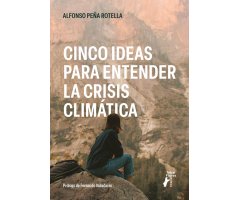CINCO IDEAS PARA ENTENDER LA CRISIS CLIMATICA