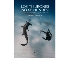 LOS TIBURONES NO SE HUNDEN. VIVENCIAS DE UNA CIENTÍFICA EXPERTA EN TIBURONES