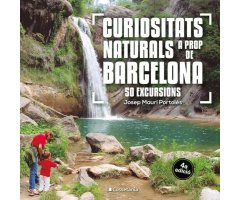 CURIOSITATS NATURALS A PROP DE BARCELONA. 50 EXCURSIONS