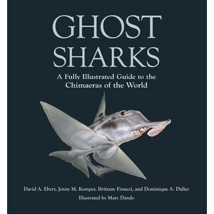 GHOST SHARKS: A FULLY ILUSTRATED GUIDE TO THE CHIMAERAS OF THE WORLD