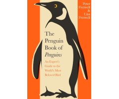 THE PENGUIN BOOK OF PENGUINS. AN EXPERT\'S GUIDE TO THE WORLD\'S MOST BELOVED BIRD
