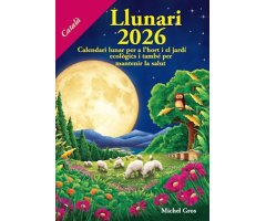 CALENDARI LLUNARI 2026. CALENDARI LUNAR PER A L\'HORT I EL JARDÍ ECOLÒGICS I TAMBÉ PER MANTENIR LA SALUT