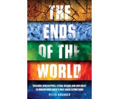 THE ENDS OF THE WORLD: VOLCANIC APOCALYPSES, LETHAL OCEANS AND OUR QUEST TO UNDERSTAND EARTH\'S PAST MASS EXTINTIONS