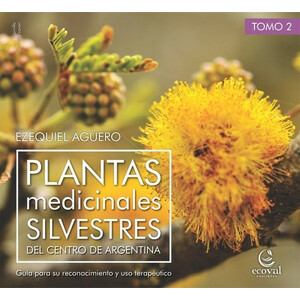 PLANTAS MEDICINALES SILVESTRES DEL CENTRO DE ARGENTINA. GUÍA PARA SU RECONOCIMIENTO Y USO TERAPÉUTICO. TOMO 2