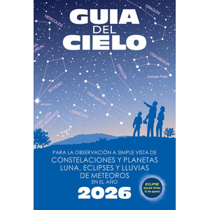 GUÍA DEL CIELO 2026. PARA LA OBSERVACIÓN A SIMPLE VISTA DE CONSTELACIONES Y PLANETAS, LUNA, ECLIPSES Y LLUVIAS DE METEOROS