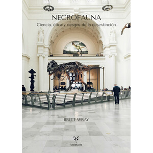 NECROFAUNA. CIENCIA, ÉTICA Y RIESGOS DE LA DESEXTINCIÓN