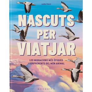 NASCUTS PER VIATJAR. LES MIGRACIONS MÉS ÈPIQUES I SORPRENENTS DEL MÓN ANIMAL