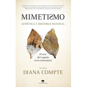 MIMETISMO. GENÉTICA E HISTORIA NATURAL. EL ARTE DEL ENGAÑO EN LA NATURALEZA