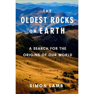 THE OLDEST ROCKS ON EARTH. A SEARCH FOR THE ORIGINS OF OUR WORLD