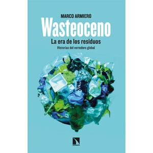 WASTEOCENO. LA ERA DE LOS RESIDUOS. HISTORIAS DEL VERTEDERO GLOBAL