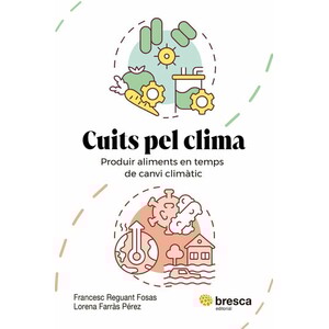 CUITS PEL CLIMA. PRODUIR ALIMENTS EN TEMPS DE CANVI CLIMÀTIC