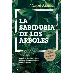 LA SABIDURÍA DE LOS ÁRBOLES. EL PODER SANADOR DE LOS ÁRBOLES PARA RECONECTAR CONTIGO MISMO