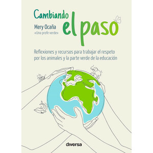 CAMBIANDO EL PASO. REFLEXIONES Y RECURSOS PARA TRABAJAR EL RESPETO POR LOS ANIMALES Y LA PARTE VERDE DE LA EDUCACIÓN