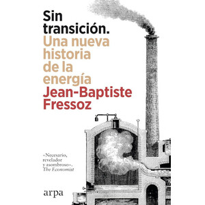 SIN TRANSICIÓN. UNA NUEVA HISTORIA DE LA ENERGÍA