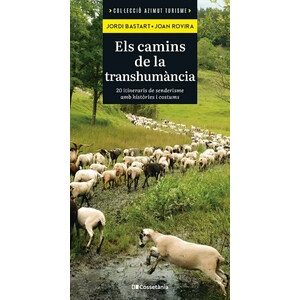ELS CAMINS DE LA TRANSHUMÀNCIA. 20 ITINERARIS DE SENDERISME AMB HISTÒRIES I COSTUMS
