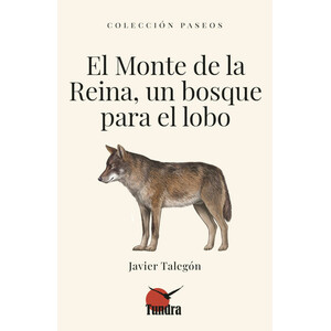 EL MONTE DE LA REINA, UN BOSQUE PARA EL LOBO. COLECCIÓN PASEOS