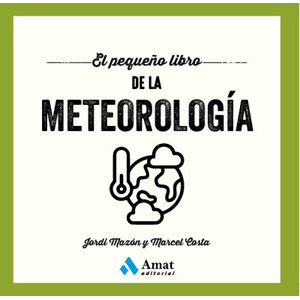 EL PEQUEÑO LIBRO DE LA METEOROLOGÍA. UN RECORRIDO ESENCIAL POR EL MUNDO DE LA METEOROLOGÍA
